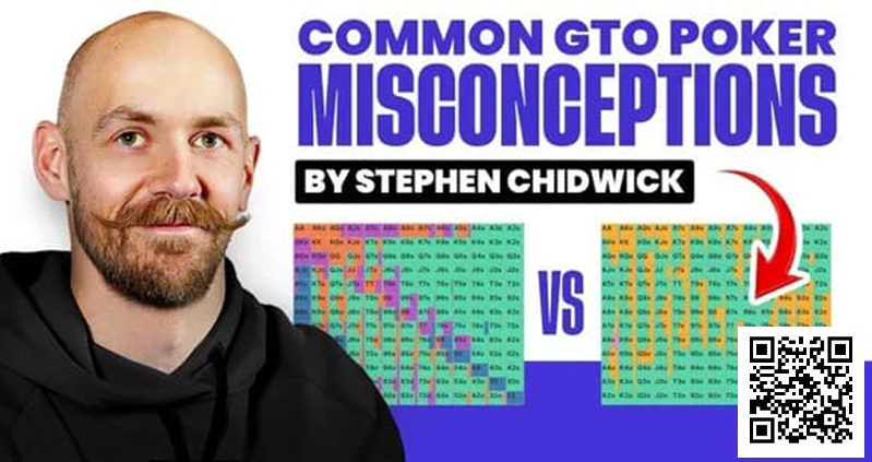 【EV撲克】锦标赛扑克专家Stephen Chidwick打破GTO误解